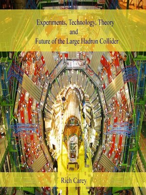 cover image of Experiments, Technology, Theory and Future of the Large Hadron Collider